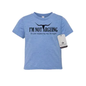 I'm Not Arguing, I'm Just Explaining Why I'm Right - Toddler Tee